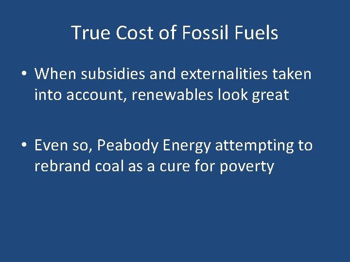 True Cost of Fossil Fuels • When subsidies and externalities taken into account, renewables