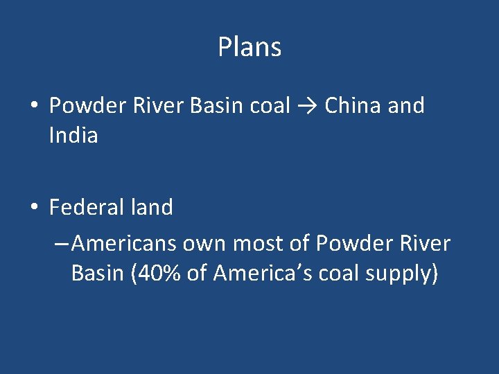 Plans • Powder River Basin coal → China and India • Federal land –