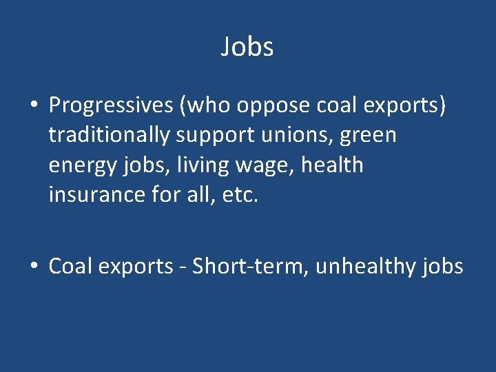 Jobs • Progressives (who oppose coal exports) traditionally support unions, green energy jobs, living