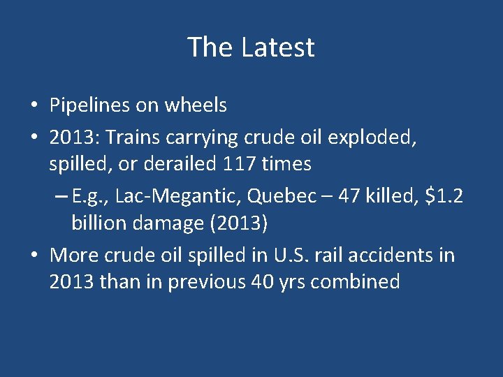 The Latest • Pipelines on wheels • 2013: Trains carrying crude oil exploded, spilled,