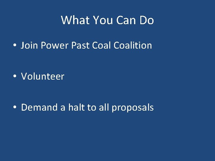 What You Can Do • Join Power Past Coalition • Volunteer • Demand a