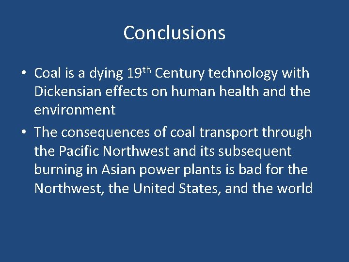 Conclusions • Coal is a dying 19 th Century technology with Dickensian effects on