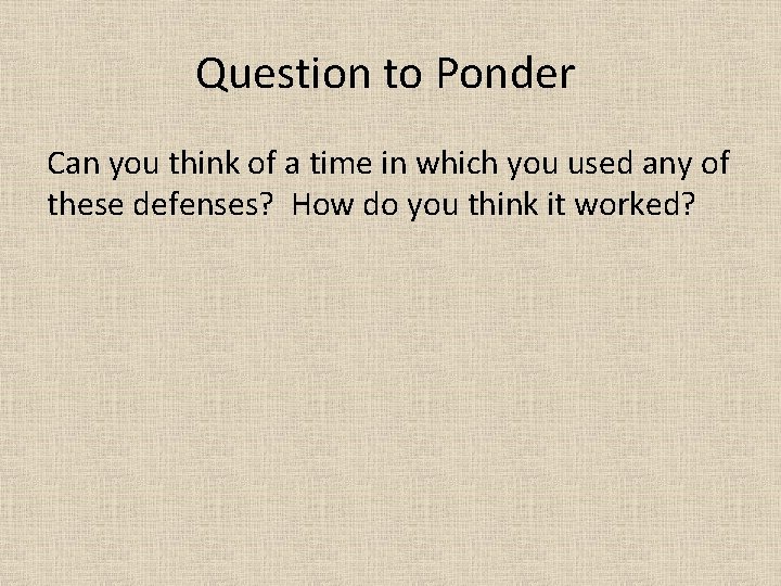 Question to Ponder Can you think of a time in which you used any