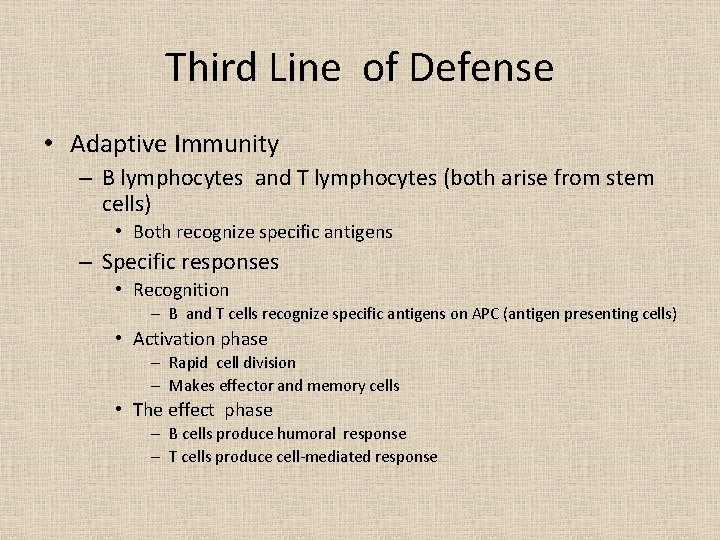 Third Line of Defense • Adaptive Immunity – B lymphocytes and T lymphocytes (both