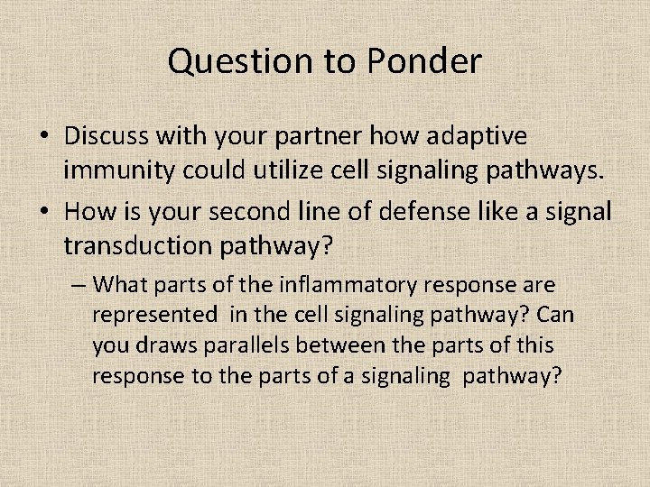 Question to Ponder • Discuss with your partner how adaptive immunity could utilize cell