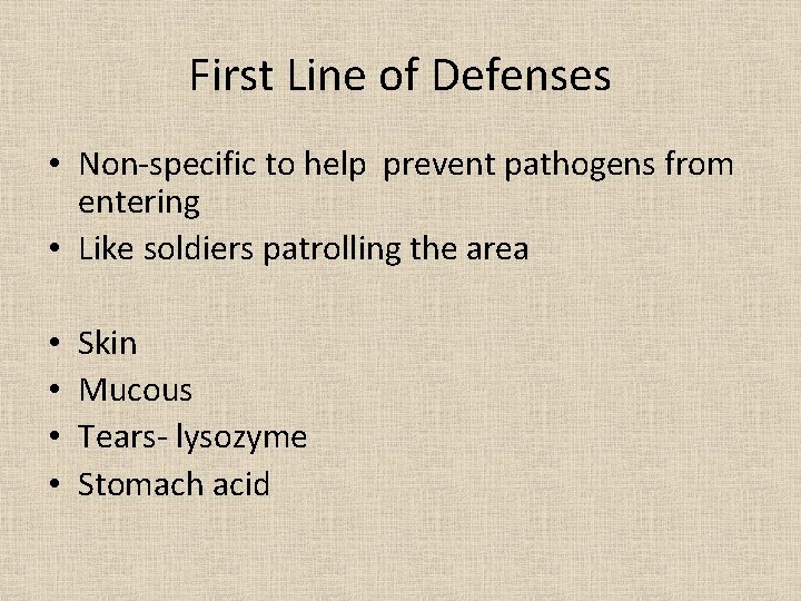 First Line of Defenses • Non-specific to help prevent pathogens from entering • Like