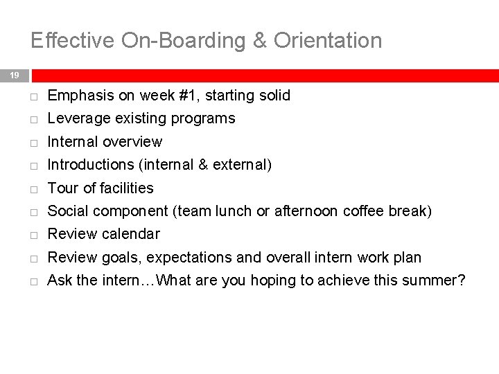 Effective On-Boarding & Orientation 19 Emphasis on week #1, starting solid Leverage existing programs