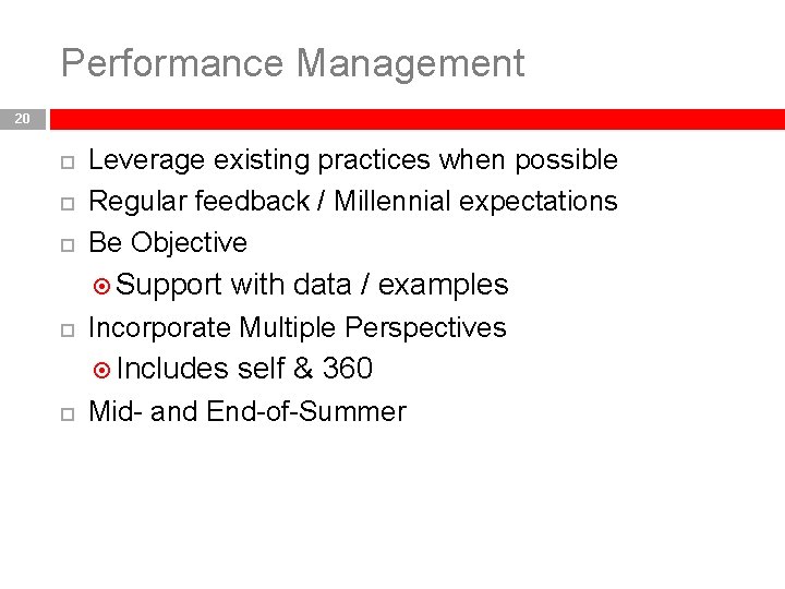 Performance Management 20 Leverage existing practices when possible Regular feedback / Millennial expectations Be