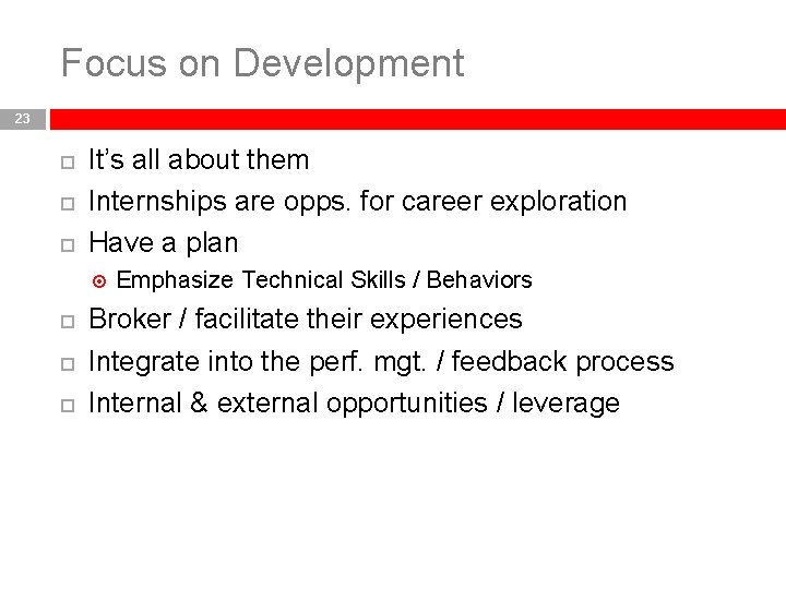 Focus on Development 23 It’s all about them Internships are opps. for career exploration