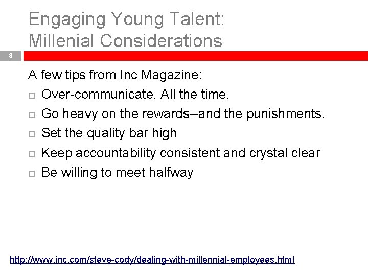 Engaging Young Talent: Millenial Considerations 8 A few tips from Inc Magazine: Over-communicate. All