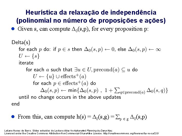 Heurística da relaxação de independência (polinomial no número de proposições e ações) l Given