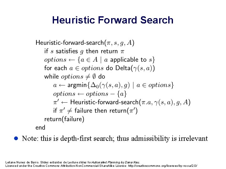 Heuristic Forward Search l Note: this is depth-first search; thus admissibility is irrelevant Leliane