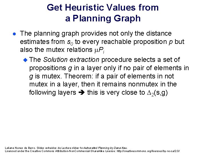 Get Heuristic Values from a Planning Graph l The planning graph provides not only