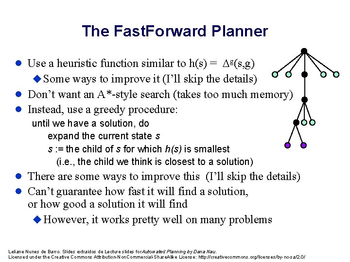The Fast. Forward Planner l Use a heuristic function similar to h(s) = g(s,