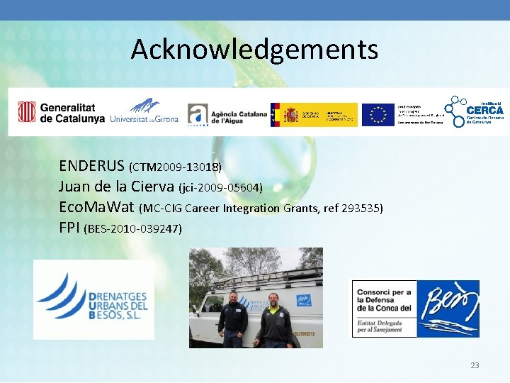 Acknowledgements ENDERUS (CTM 2009 -13018) Juan de la Cierva (jci-2009 -05604) Eco. Ma. Wat