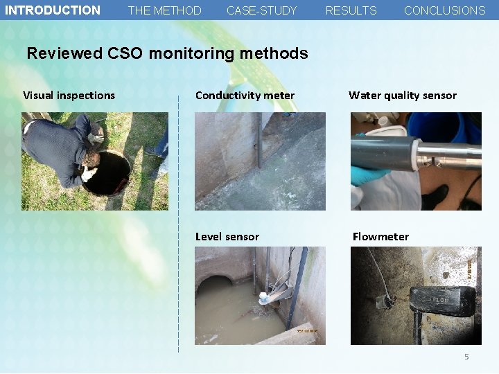 INTRODUCTION THE METHOD CASE-STUDY RESULTS CONCLUSIONS Reviewed CSO monitoring methods Visual inspections Conductivity meter