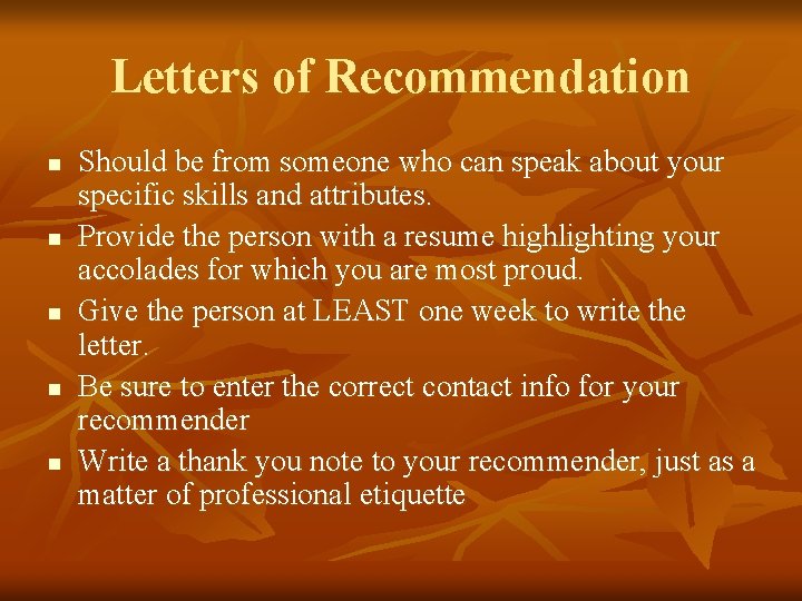 Letters of Recommendation n n Should be from someone who can speak about your