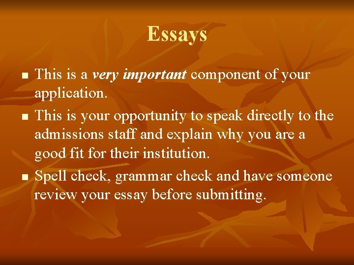 Essays n n n This is a very important component of your application. This