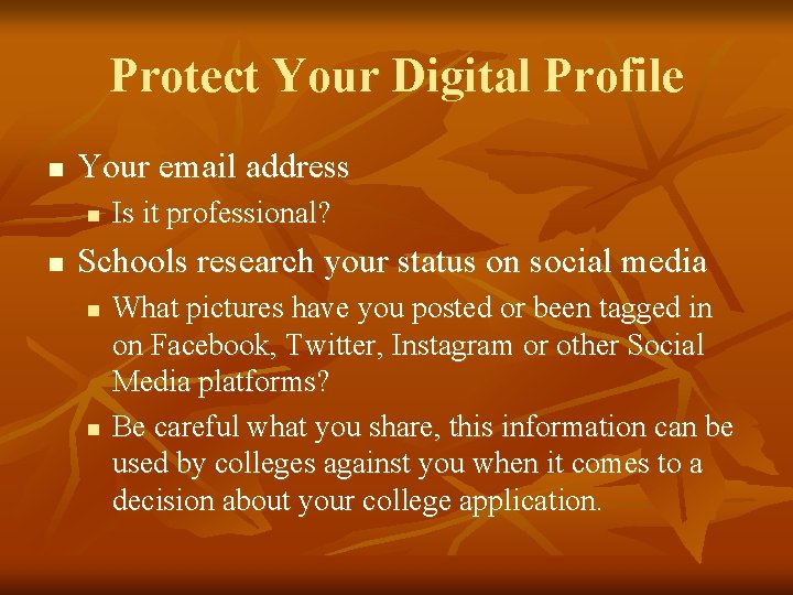 Protect Your Digital Profile n Your email address n n Is it professional? Schools