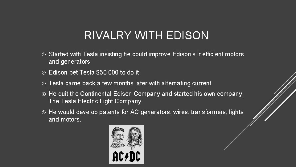  RIVALRY WITH EDISON Started with Tesla insisting he could improve Edison’s inefficient motors