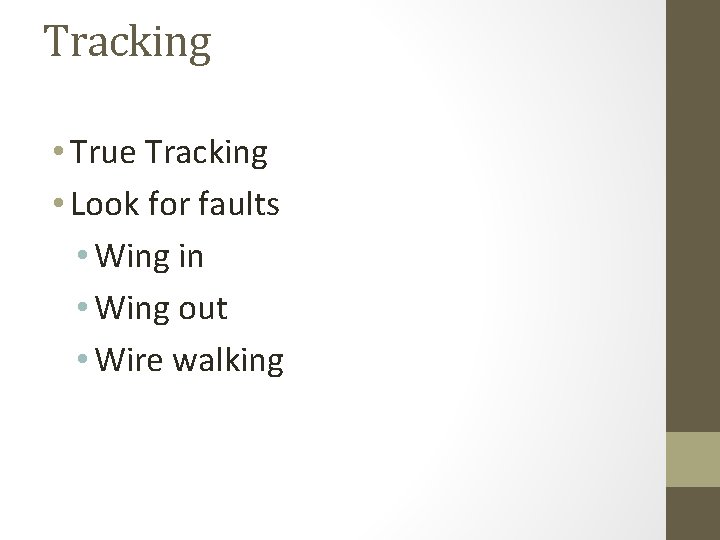Tracking • True Tracking • Look for faults • Wing in • Wing out