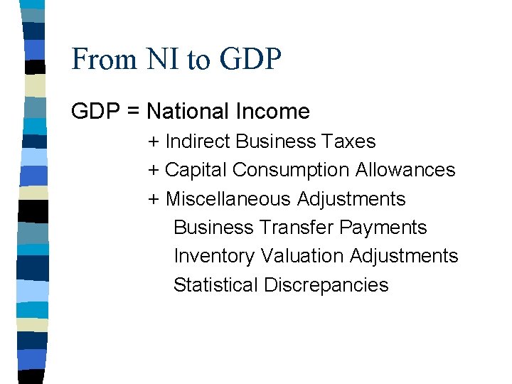 From NI to GDP = National Income + Indirect Business Taxes + Capital Consumption