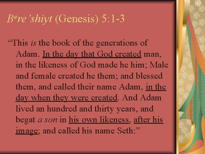 Bere’shiyt (Genesis) 5: 1 -3 “This is the book of the generations of Adam.