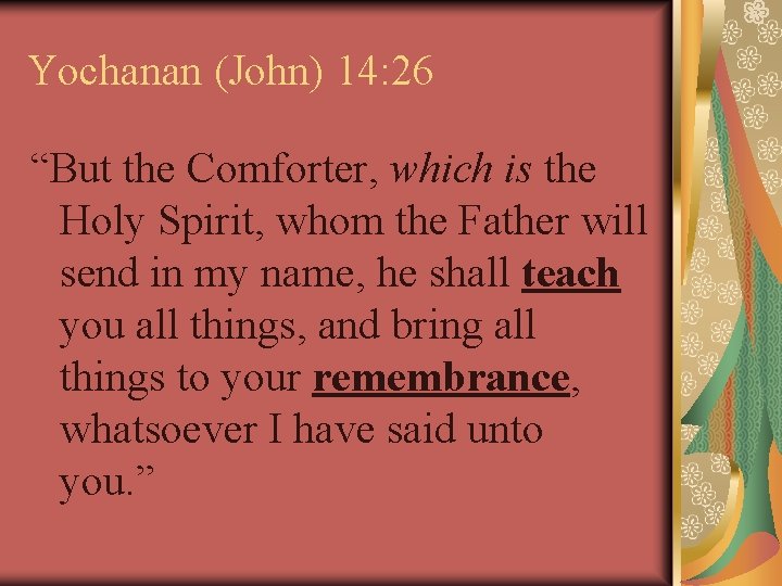 Yochanan (John) 14: 26 “But the Comforter, which is the Holy Spirit, whom the