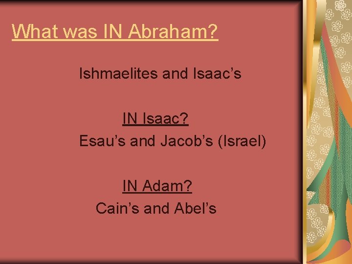 What was IN Abraham? Ishmaelites and Isaac’s IN Isaac? Esau’s and Jacob’s (Israel) IN