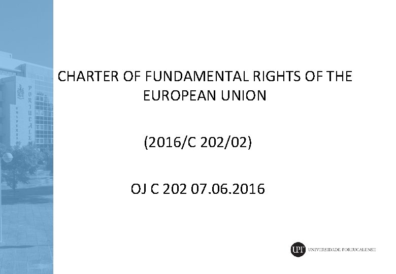  CHARTER OF FUNDAMENTAL RIGHTS OF THE EUROPEAN UNION (2016/C 202/02) OJ C 202