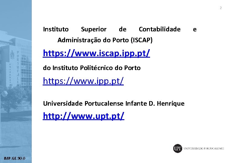 2 Instituto Superior de Contabilidade Administração do Porto (ISCAP) https: //www. iscap. ipp. pt/