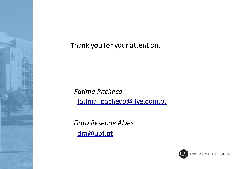  Thank you for your attention. Fátima Pacheco fatima_pacheco@live. com. pt Dora Resende Alves