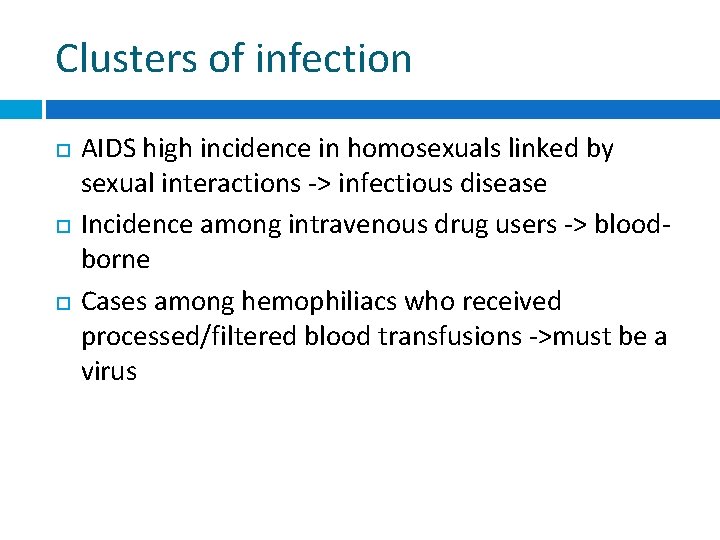 Clusters of infection AIDS high incidence in homosexuals linked by sexual interactions -> infectious