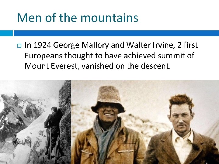 Men of the mountains In 1924 George Mallory and Walter Irvine, 2 first Europeans
