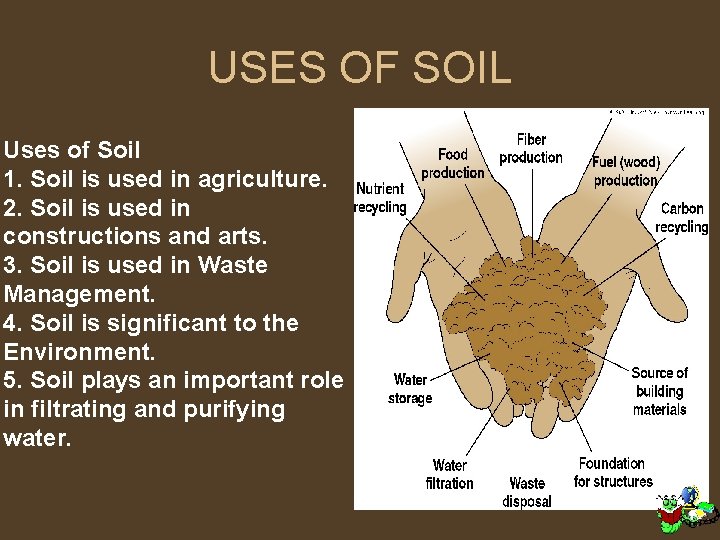 USES OF SOIL Uses of Soil 1. Soil is used in agriculture. 2. Soil