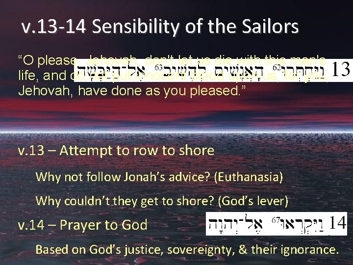 v. 13 -14 Sensibility of the Sailors “O please, Jehovah, don't let us die