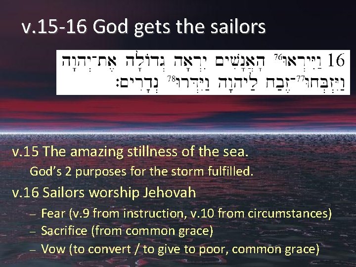 v. 15 -16 God gets the sailors v. 15 The amazing stillness of the