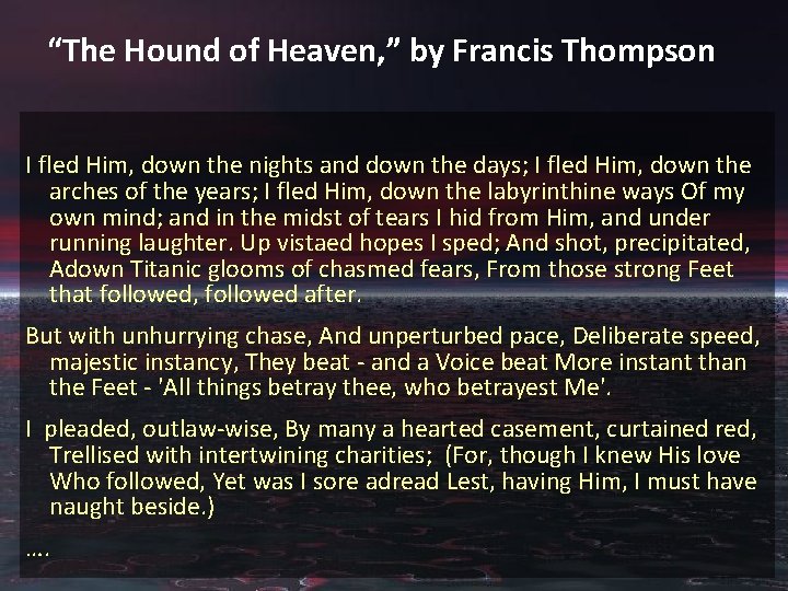 “The Hound of Heaven, ” by Francis Thompson I fled Him, down the nights