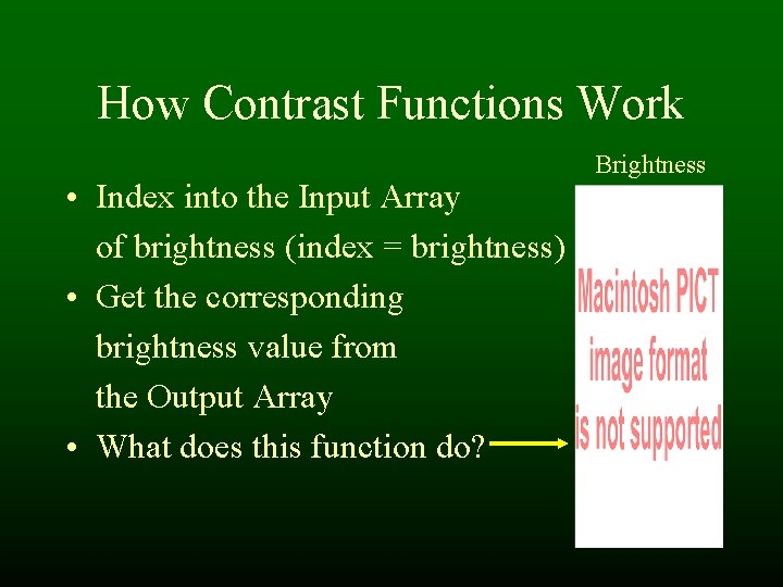 How Contrast Functions Work • Index into the Input Array of brightness (index = How Contrast Functions Work • Index into the Input Array of brightness (index =