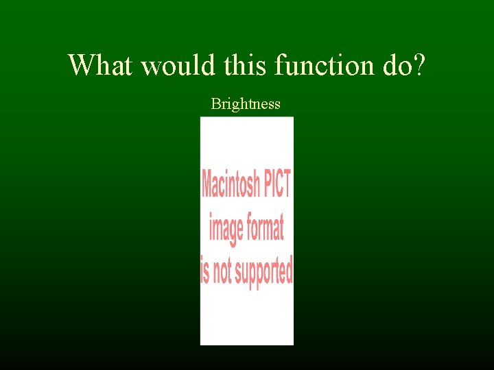 What would this function do? Brightness What would this function do? Brightness