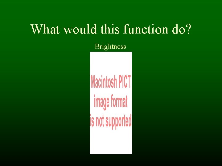 What would this function do? Brightness What would this function do? Brightness