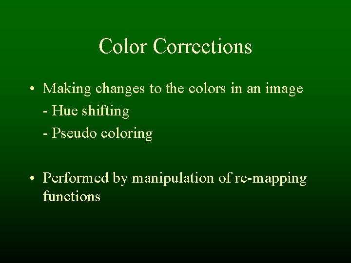 Color Corrections • Making changes to the colors in an image - Hue shifting Color Corrections • Making changes to the colors in an image - Hue shifting