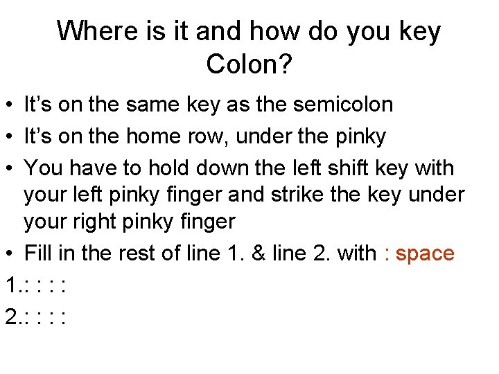 Where is it and how do you key Colon? • It’s on the same