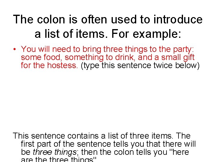 The colon is often used to introduce a list of items. For example: •