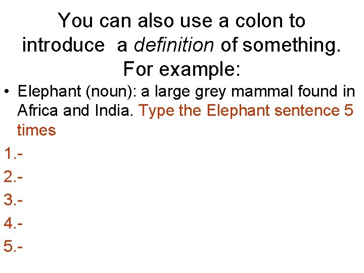 You can also use a colon to introduce a definition of something. For example: