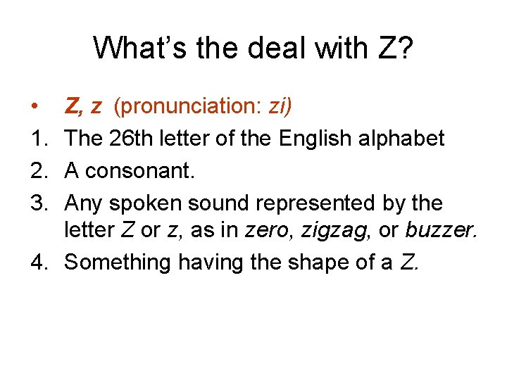 What’s the deal with Z? • 1. 2. 3. Z, z (pronunciation: zi) The 26