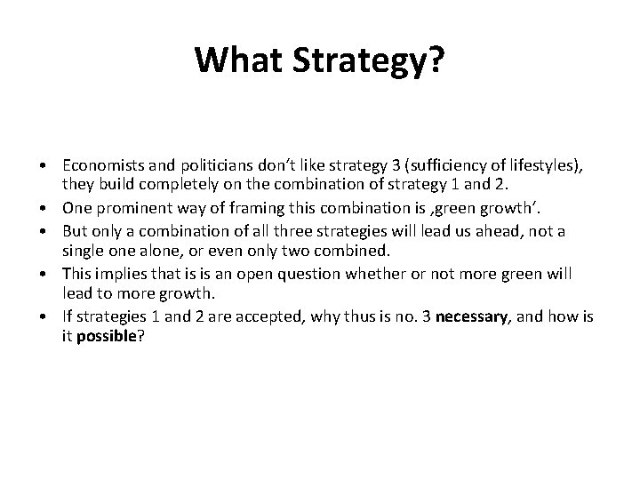 What Strategy? • Economists and politicians don‘t like strategy 3 (sufficiency of lifestyles), they What Strategy? • Economists and politicians don‘t like strategy 3 (sufficiency of lifestyles), they