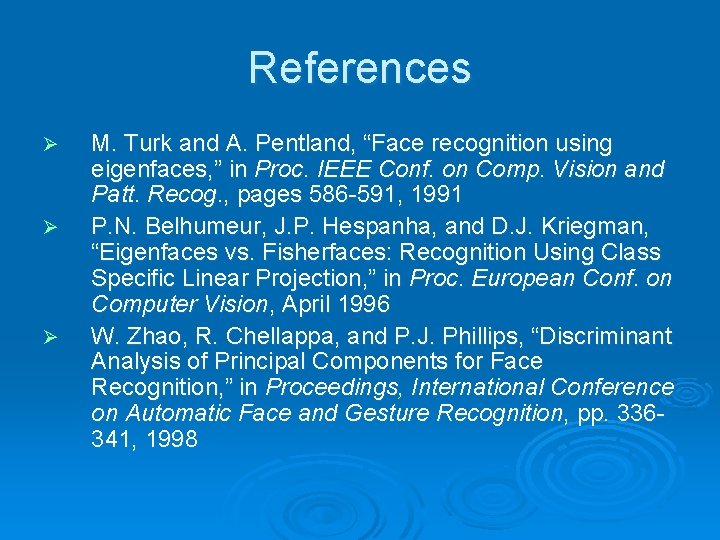 References Ø Ø Ø M. Turk and A. Pentland, “Face recognition using eigenfaces, ”