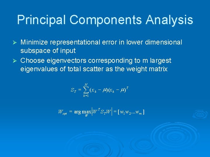 Principal Components Analysis Minimize representational error in lower dimensional subspace of input Ø Choose