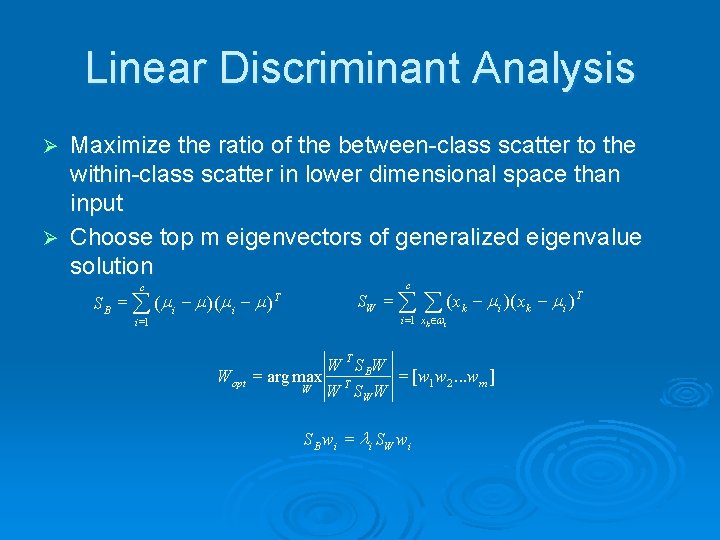 Linear Discriminant Analysis Maximize the ratio of the between-class scatter to the within-class scatter